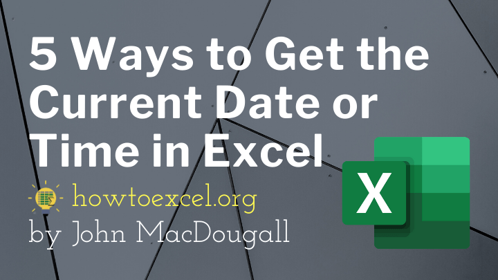 5 Ways To Get The Current Date Or Time In Excel How To Excel