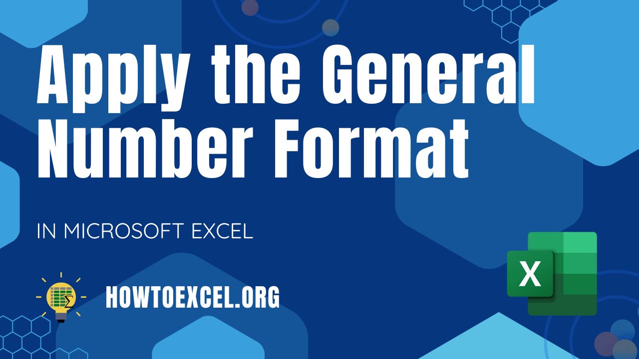 6 WaysTo Apply the General Number Format in Microsoft Excel